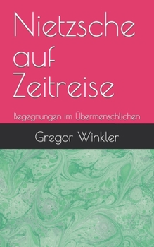 Paperback Nietzsche auf Zeitreise: Begegnungen im Übermenschlichen [German] Book