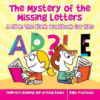 Paperback The Mystery of the Missing Letters - A Fill In The Blank Workbook for Kids Children's Reading and Writing Books Book