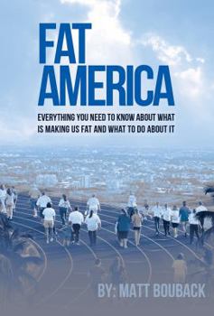 Paperback FAT AMERICA: Everything You Need to Know About What Is Making Us Fat And What To Do About It Book