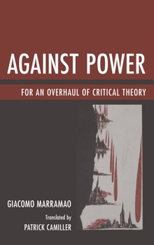 Against Power: For an Overhaul of Critical Theory - Book  of the John Cabot University Press