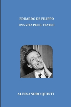 Eduardo De Filippo - Una vita per il Teatro (Italian Edition)