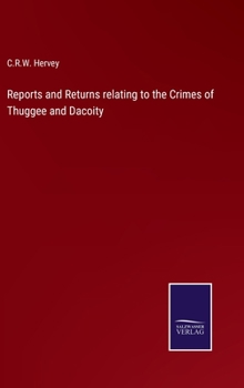 Hardcover Reports and Returns relating to the Crimes of Thuggee and Dacoity Book