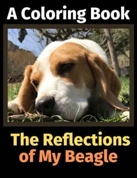 Paperback The Reflections of My Beagle: A Coloring Book