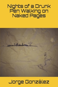 Nights of a Drunk Pen Walking on Naked Pages