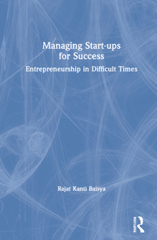 Hardcover Managing Start-ups for Success: Entrepreneurship in Difficult Times Book