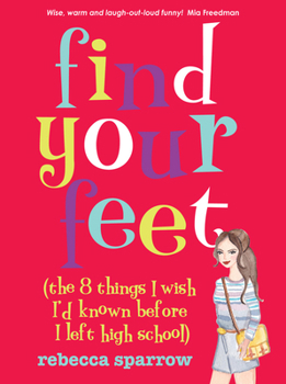 Paperback Find Your Feet: (The 8 Things I Wish I'd Known Before I Left High School) Book