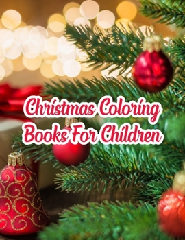 Christmas Coloring Books For Children: Christmas Coloring Books For Children. Christmas Coloring Book. 50 Pages 8.5"x 11"