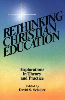 Paperback Rethinking Christian Education: Explorations in Theory and Practice Book