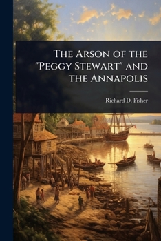 Paperback The Arson of the "Peggy Stewart" and the Annapolis Book