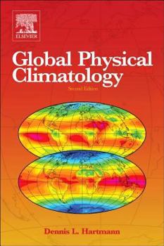 Global Physical Climatology (International Geophysics) - Book #56 of the International Geophysics