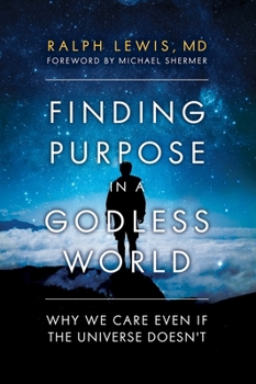 Hardcover Finding Purpose in a Godless World: Why We Care Even If the Universe Doesn't Book