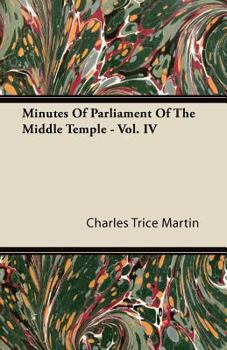 Paperback Minutes Of Parliament Of The Middle Temple - Vol. IV Book