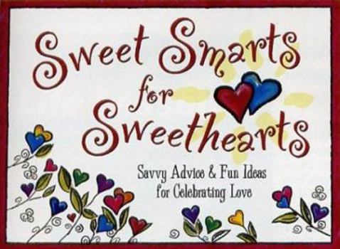 Paperback Sweet Smarts for Sweethearts: Savvy Advice & Fun Ideas for Celebrating Love Book