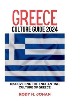 Paperback Greece Culture Guide 2024: Discovering The Enchanting Culture Of Greece Book