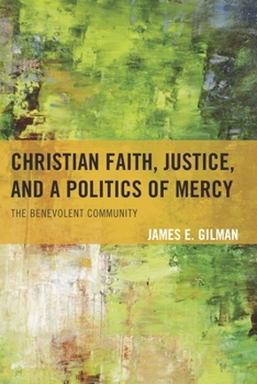 Hardcover Christian Faith, Justice, and a Politics of Mercy: The Benevolent Community Book