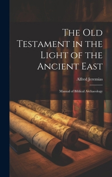 Hardcover The Old Testament in the light of the ancient East: Manual of Biblical archaeology [German] Book