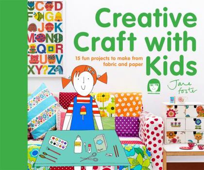 Hardcover Creative Craft with Kids: 15 Fun Projects to Make from Fabric and Paper Book