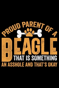 Paperback Proud Parent Of A Beagle That Is Something: Cool Beagle Dog Journal Notebook - Beagle Dog Lover Gifts - Funny Beagle Dog Notebook Journal - Beagle Own Book