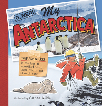 Hardcover My Antarctica: True Adventures in the Land of Mummified Seals, Space Robots, and So Much More Book