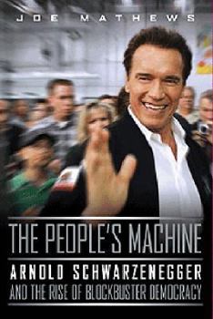 Hardcover The People's Machine: Arnold Schwarzenegger and the Rise of Blockbuster Democracy Book