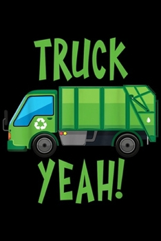 Truck Yeah!: Truck Yeah Garbage Truck  Journal/Notebook Blank Lined Ruled 6x9 100 Pages