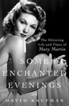 Hardcover Some Enchanted Evenings: The Glittering Life and Times of Mary Martin Book