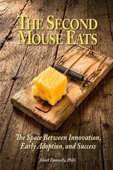 Paperback Second Mouse Eats : The Space Between Innovation, Early Adoption, and Success Book