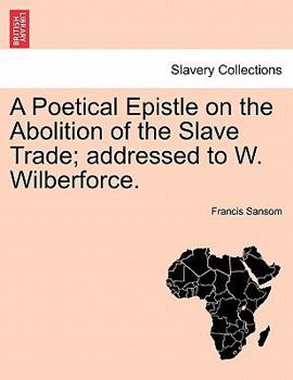 Paperback A Poetical Epistle on the Abolition of the Slave Trade; Addressed to W. Wilberforce. Book