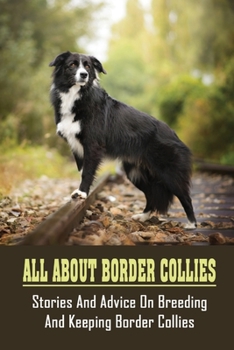 Paperback All About Border Collies: Stories And Advice On Breeding And Keeping Border Collies: Advice On Keeping Border Collies Book