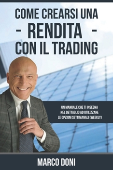 Paperback Come crearsi una rendita con il Trading: Capire le opzioni settimanali Weekly [Italian] Book