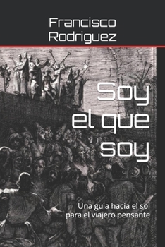 Paperback Soy el que soy: Una guia hacia el sol para el viajero pensante [Spanish] Book