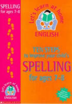 Paperback Ten Steps to Improve Your Child's Spelling: Age 7-8 (Lets Learn at Home: English) Book