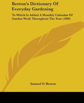 Paperback Beeton's Dictionary Of Everyday Gardening: To Which Is Added A Monthly Calendar Of Garden Work Throughout The Year (1909) Book