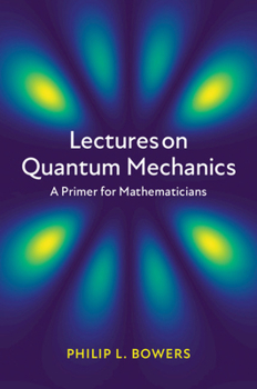 Hardcover Lectures on Quantum Mechanics: A Primer for Mathematicians Book