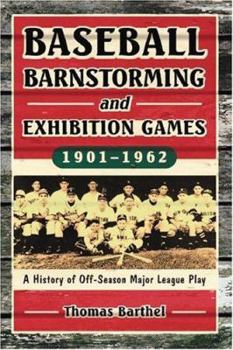 Paperback Baseball Barnstorming and Exhibition Games, 1901-1962: A History of Off-Season Major League Play Book