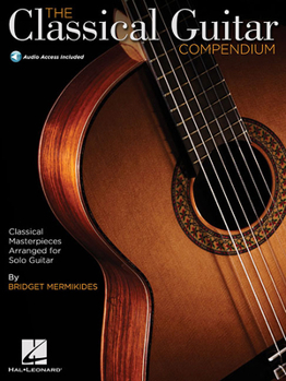 Hardcover The Classical Guitar Compendium Classical Masterpieces Arranged for Solo Guitar Tablature Edition with Online Audio Features Works by Bach Beethoven M Book
