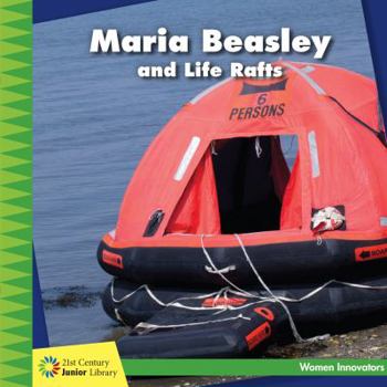 Maria Beasley and Life Rafts (21st Century Junior Library: Women Innovators) - Book  of the Women Innovators