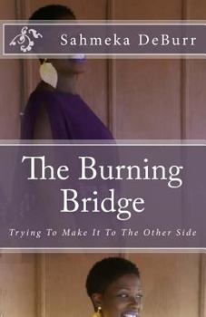Paperback The Burning Bridge: Trying To Make It To The Other Side Book