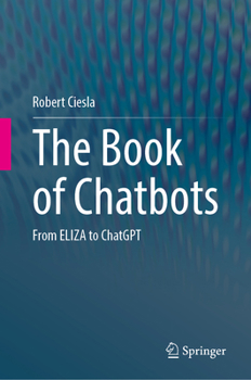 Hardcover The Book of Chatbots: From Eliza to ChatGPT Book