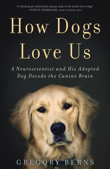Misc. How Dogs Love Us: A Neuroscientist and His Adopted Dog Decode the Canine Brain Book