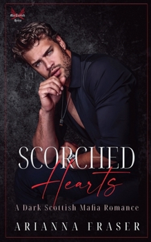 Scorched Hearts - A Dark Scottish Mafia Romance (The Mactavish Heirs) - Book #6 of the MacTavish Heirs