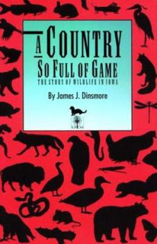 Paperback A Country So Full of Game: The Story of Wildlife in Iowa Book