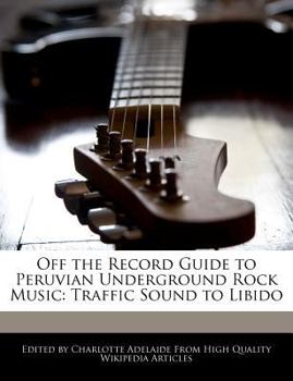 Paperback Off the Record Guide to Peruvian Underground Rock Music: Traffic Sound to Libido Book