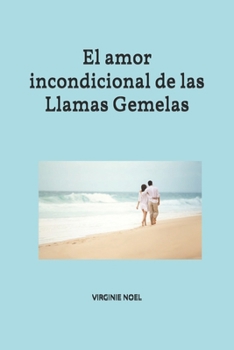 El amor incondicional de las Llamas Gemelas (Spanish Edition)
