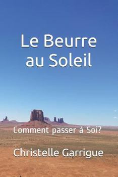 Paperback Le Beurre Au Soleil: Comment Passer À Soi? [French] Book