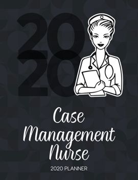 Paperback Case Management Nurse 2020 Planner: Dated Weekly Planner With To Do Notes & Inspirational Quotes Book