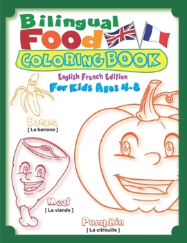 Paperback Bilingual Food Coloring Book for Kids Ages 4-8 (English French Edition): Learn French for Kids Workbook with 40 Unique Cartoon Food Colouring pages wi Book