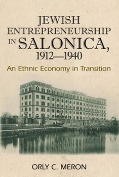 Paperback Jewish Entrepreneurship in Salonica, 1912-1940: An Ethnic Economy in Transition Book