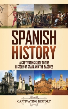 Hardcover Spanish History: A Captivating Guide to the History of Spain and the Basques Book