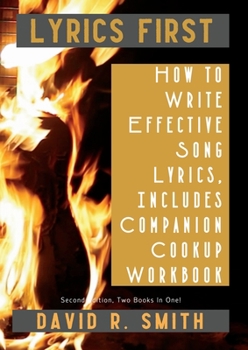 Paperback Lyrics First, How to Write Effective Song Lyrics, Includes Companion Cookup Workbook: Second Edition, Two Books In One! Book